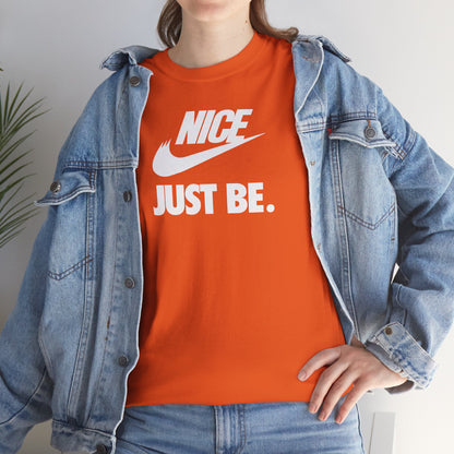 NICE... JUST BE. Unisex Heavy Cotton Tee
