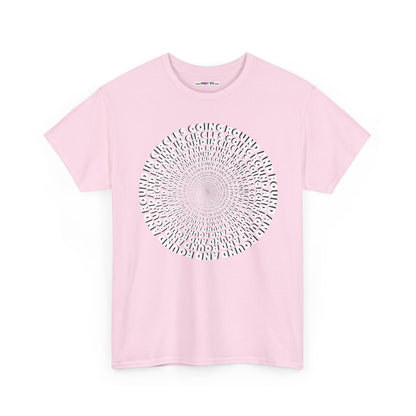 GOING ROUND AND ROUND AND ROUND IN CIRCLES Unisex Heavy Cotton Tee