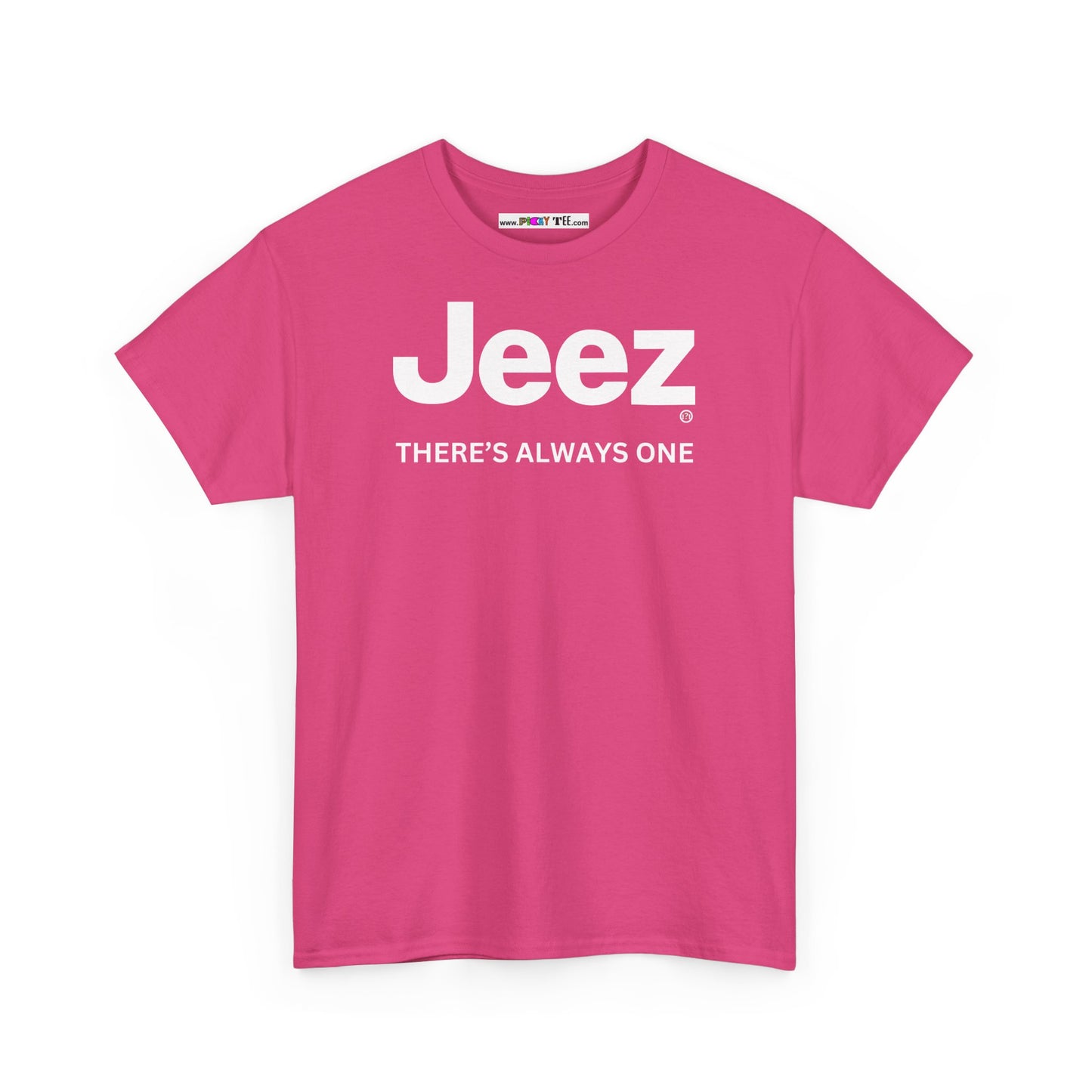 Jeez THERE'S ALWAYS ONE Unisex Heavy Cotton Tee