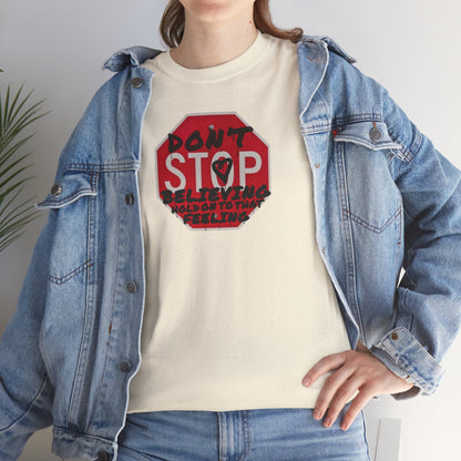 don't STOP believing  hold on to that feeling Unisex Heavy Cotton Tee