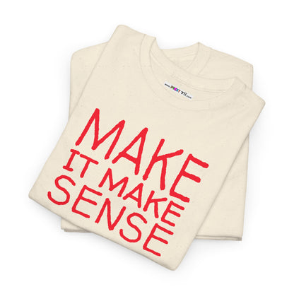 MAKE IT MAKE SENSE Unisex Heavy Cotton Tee