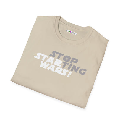 STOP STARTING WARS! Unisex Softstyle 100% Cotton T-Shirt