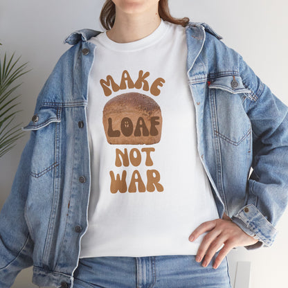MAKE LOAF NOT WAR Unisex Heavy Cotton Tee