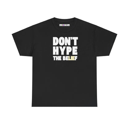 DON'T HYPE THE BELIEF Unisex Heavy Cotton Tee