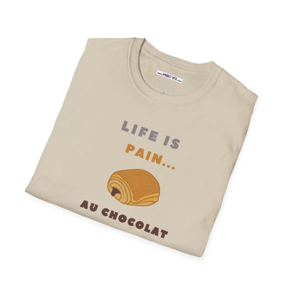 LIFE IS PAIN...AU CHOCOLAT Unisex Softstyle 100% Cotton T-Shirt