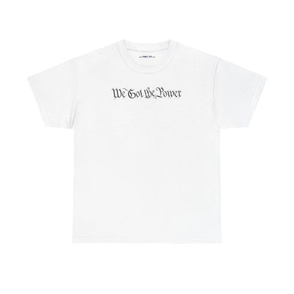 WE GOT THE POWER Unisex Heavy Cotton Tee