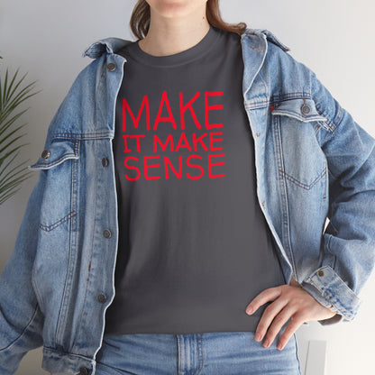 MAKE IT MAKE SENSE Unisex Heavy Cotton Tee