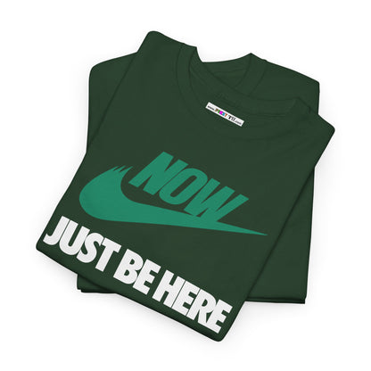 NOW JUST BE HERE Unisex Heavy Cotton Tee