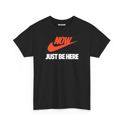 NOW JUST BE HERE Unisex Heavy Cotton Tee