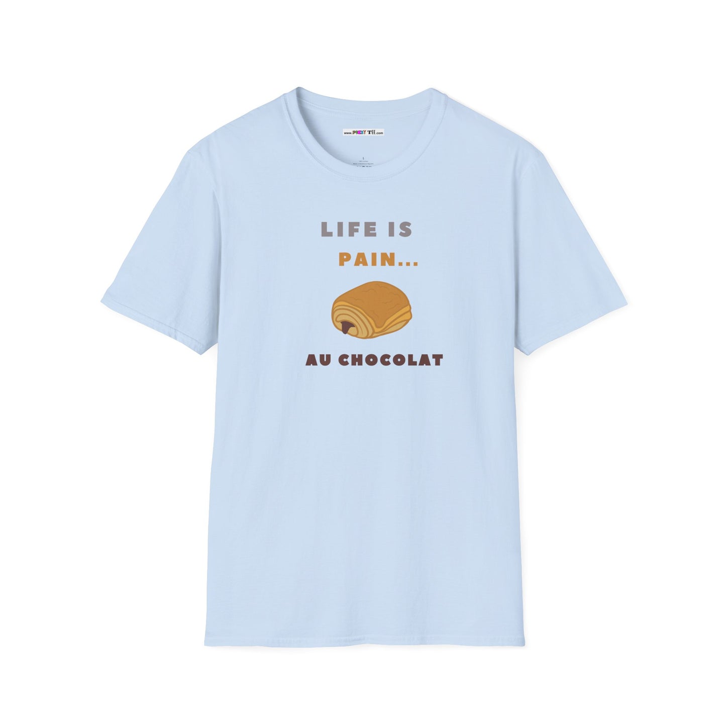 LIFE IS PAIN...AU CHOCOLAT Unisex Softstyle 100% Cotton T-Shirt