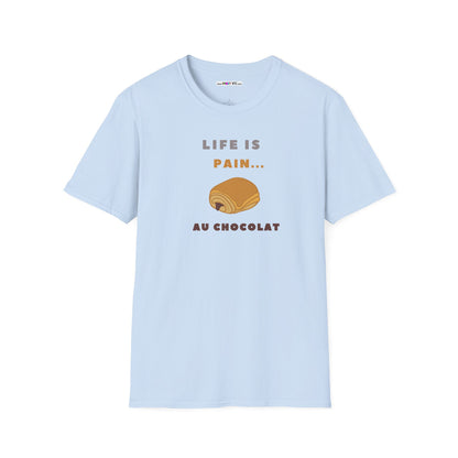 LIFE IS PAIN...AU CHOCOLAT Unisex Softstyle 100% Cotton T-Shirt