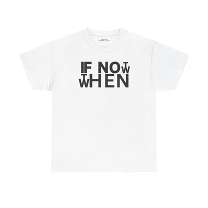 IF NOT NOW THEN WHEN Unisex Heavy Cotton Tee