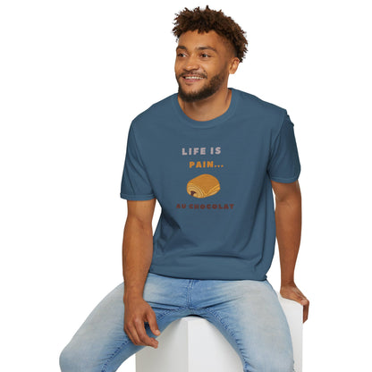 LIFE IS PAIN...AU CHOCOLAT Unisex Softstyle 100% Cotton T-Shirt