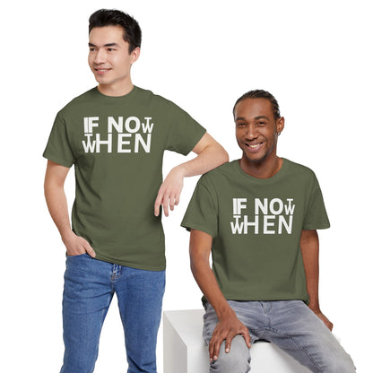 IF NOT NOW THEN WHEN Unisex Heavy Cotton Tee