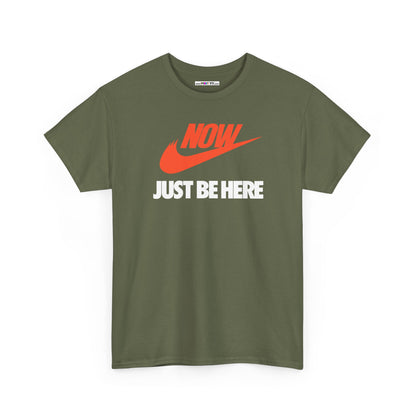 NOW JUST BE HERE Unisex Heavy Cotton Tee