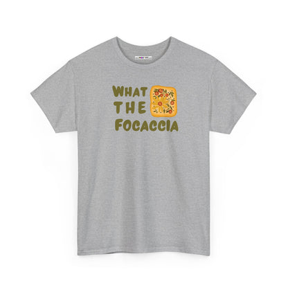 WHAT THE FOCACCIA Unisex Heavy Cotton Tee