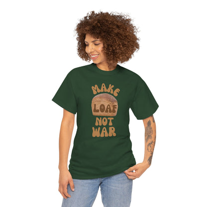 MAKE LOAF NOT WAR Unisex Heavy Cotton Tee