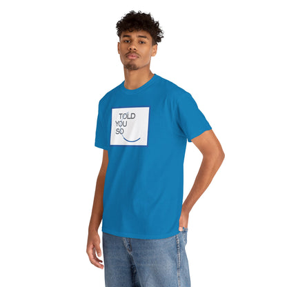 TOLD YOU SO Unisex Heavy Cotton Tee