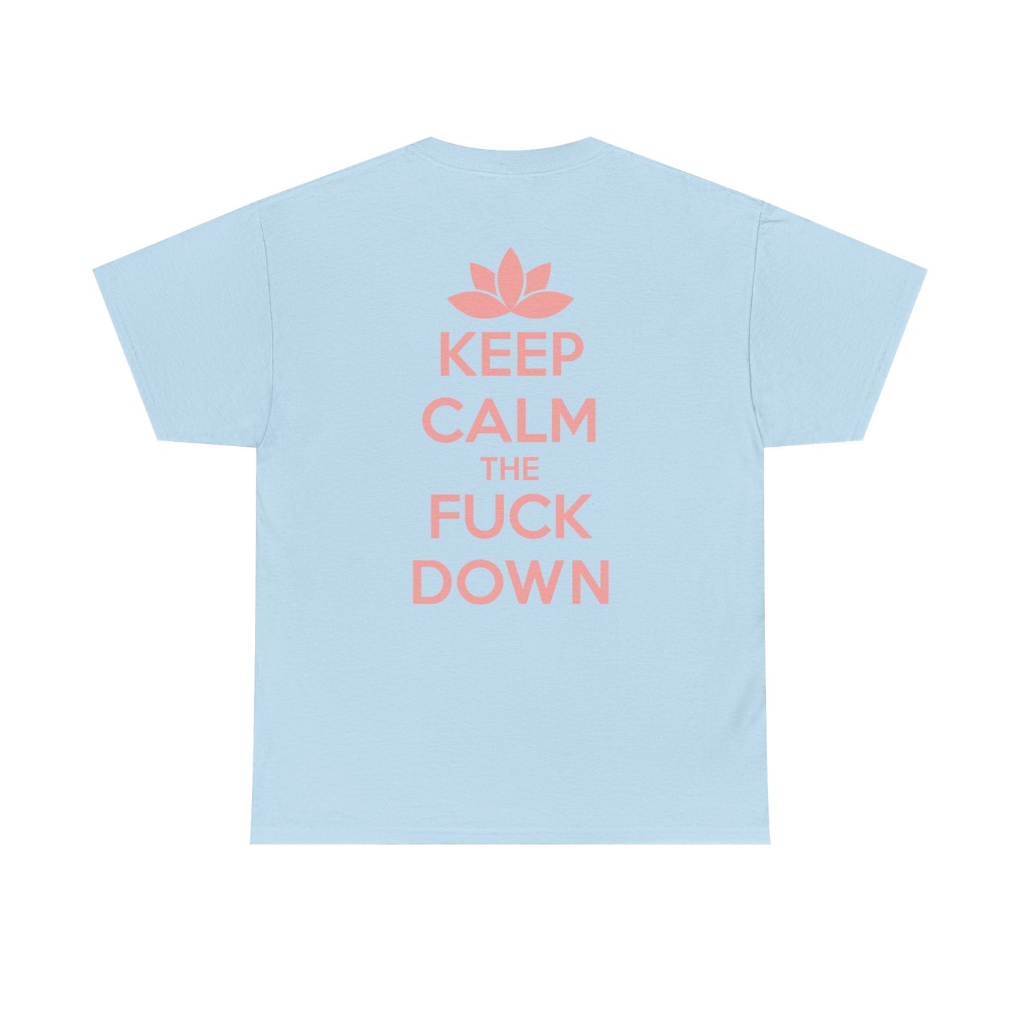KEEP CALM THE FUCK DOWN Unisex Heavy Cotton Tee
