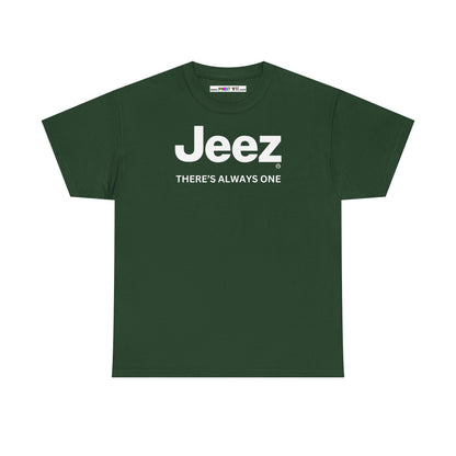 Jeez THERE'S ALWAYS ONE Unisex Heavy Cotton Tee
