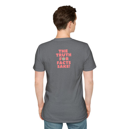 THE TRUTH FOR FACTS SAKE! Unisex Softstyle 100% Cotton T-Shirt