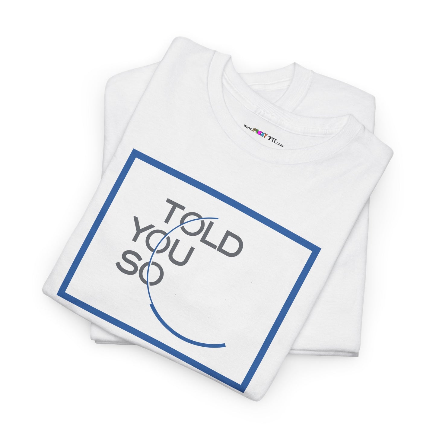 TOLD YOU SO Unisex Heavy Cotton Tee