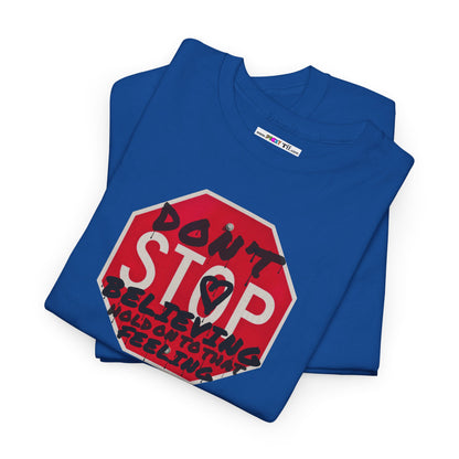 don't STOP believing  hold on to that feeling Unisex Heavy Cotton Tee