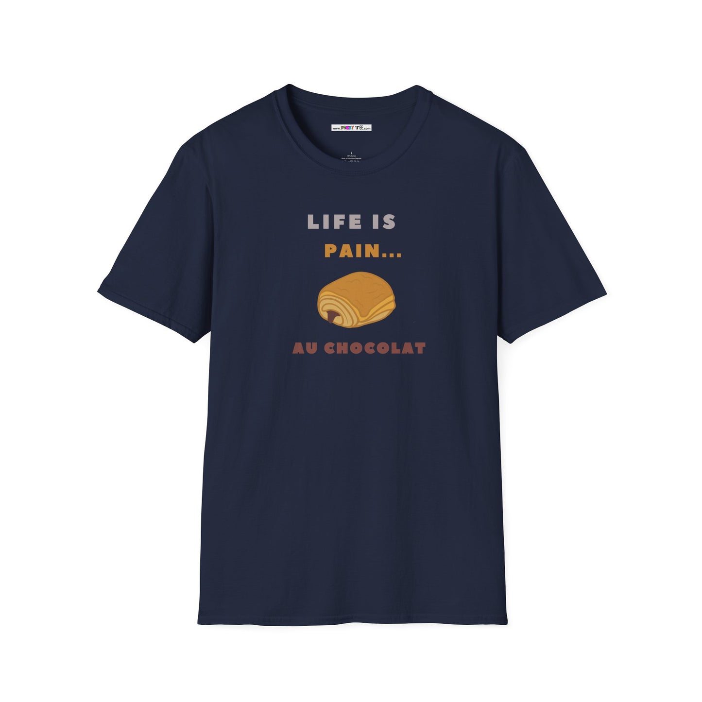 LIFE IS PAIN...AU CHOCOLAT Unisex Softstyle 100% Cotton T-Shirt