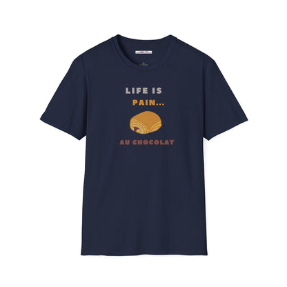 LIFE IS PAIN...AU CHOCOLAT Unisex Softstyle 100% Cotton T-Shirt