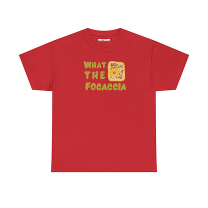 WHAT THE FOCACCIA Unisex Heavy Cotton Tee