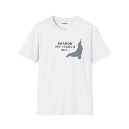 PARDON MY FRENCH BUT...Unisex Softstyle 100% Cotton T-Shirt