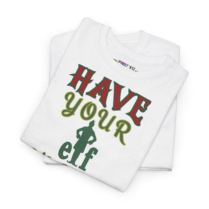 HAVE YOUR ELF A MERRY LITTLE CHRISTMAS Unisex Heavy Cotton Tee