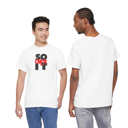 SO OVER IT Unisex Heavy Cotton Tee