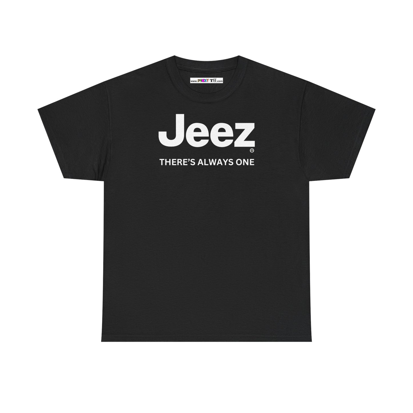 Jeez THERE'S ALWAYS ONE Unisex Heavy Cotton Tee