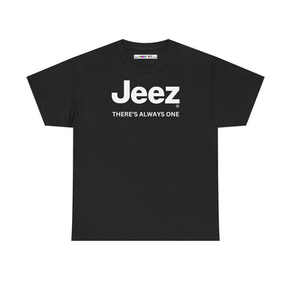 Jeez THERE'S ALWAYS ONE Unisex Heavy Cotton Tee