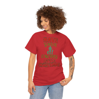 HAVE YOUR ELF A MERRY LITTLE CHRISTMAS Unisex Heavy Cotton Tee