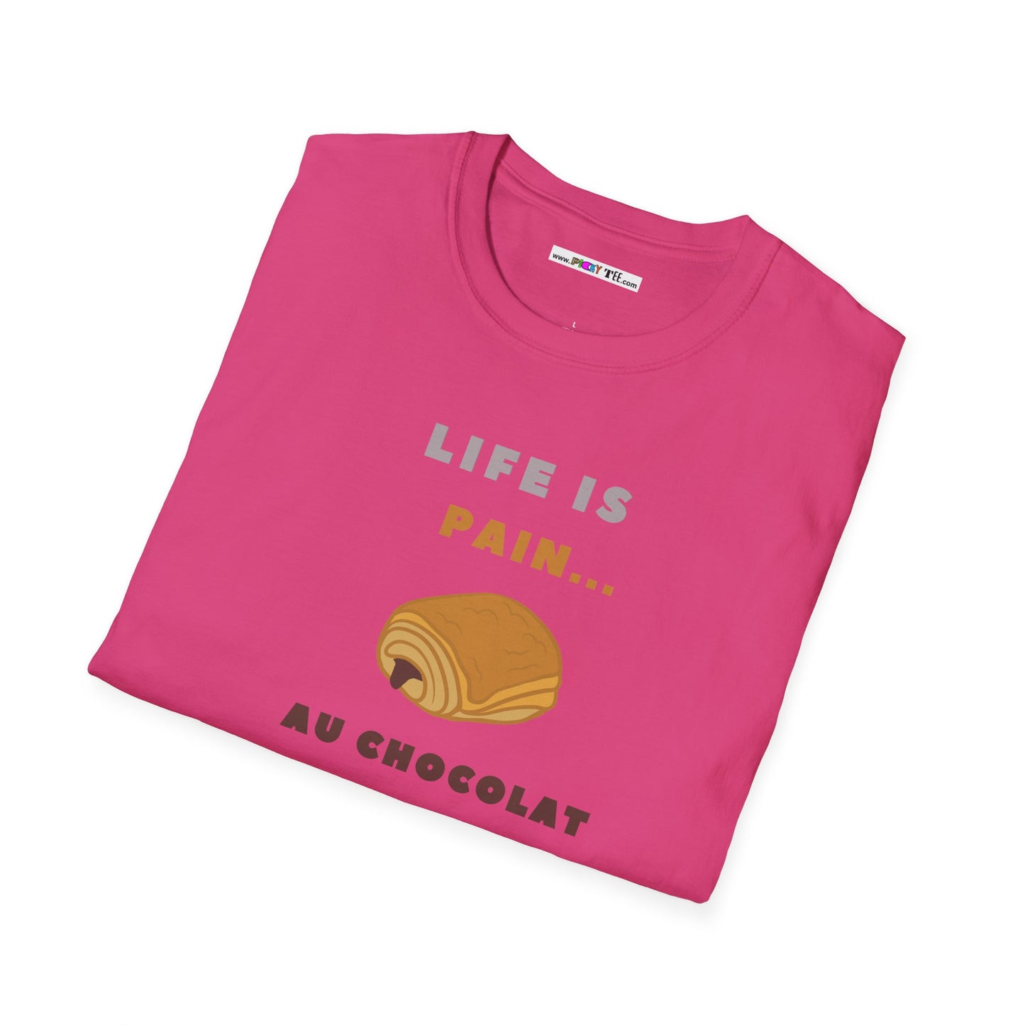 LIFE IS PAIN...AU CHOCOLAT Unisex Softstyle 100% Cotton T-Shirt