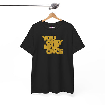 YOU ONLY LOVE ONCE Unisex Heavy Cotton Tee