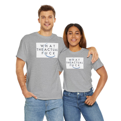WHAT THE ACTUAL FUCK Unisex Heavy Cotton Tee