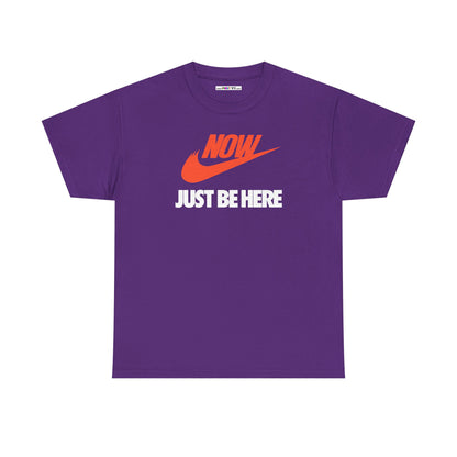 NOW JUST BE HERE Unisex Heavy Cotton Tee