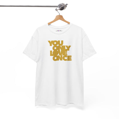 YOU ONLY LOVE ONCE Unisex Heavy Cotton Tee