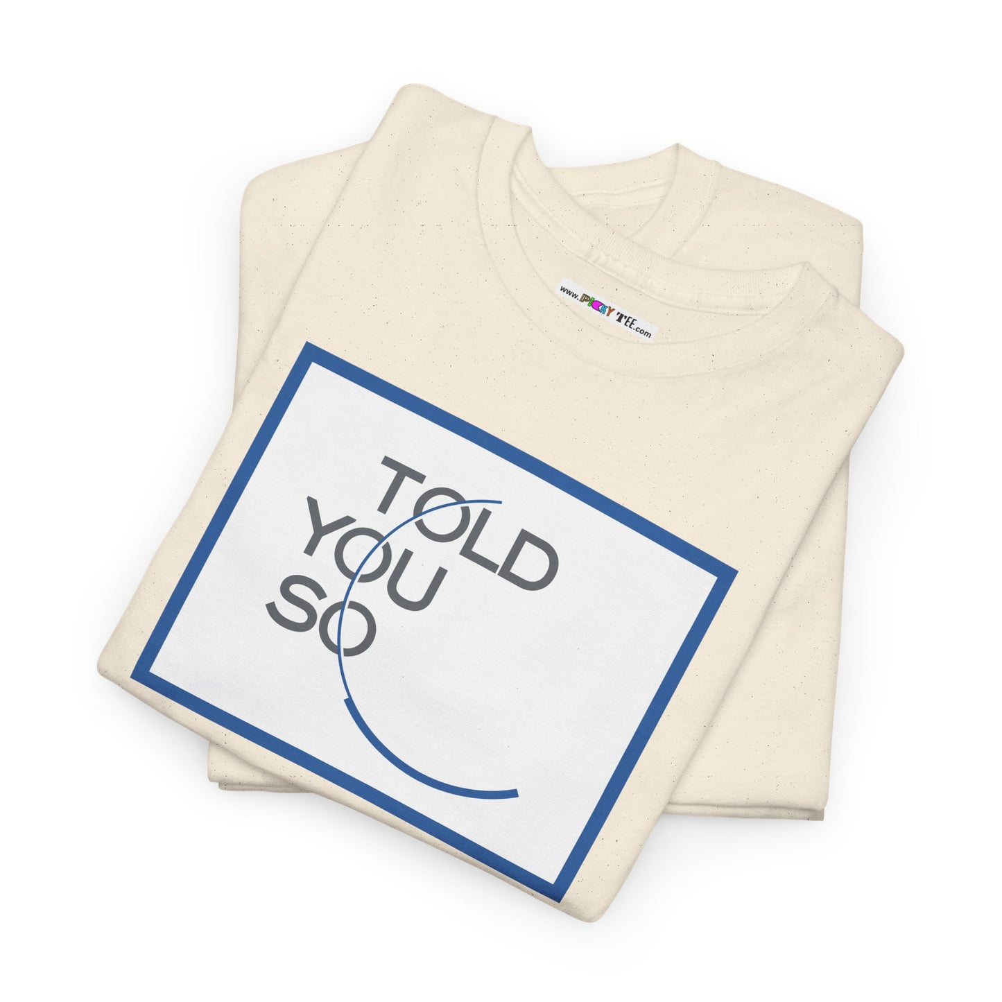 TOLD YOU SO Unisex Heavy Cotton Tee