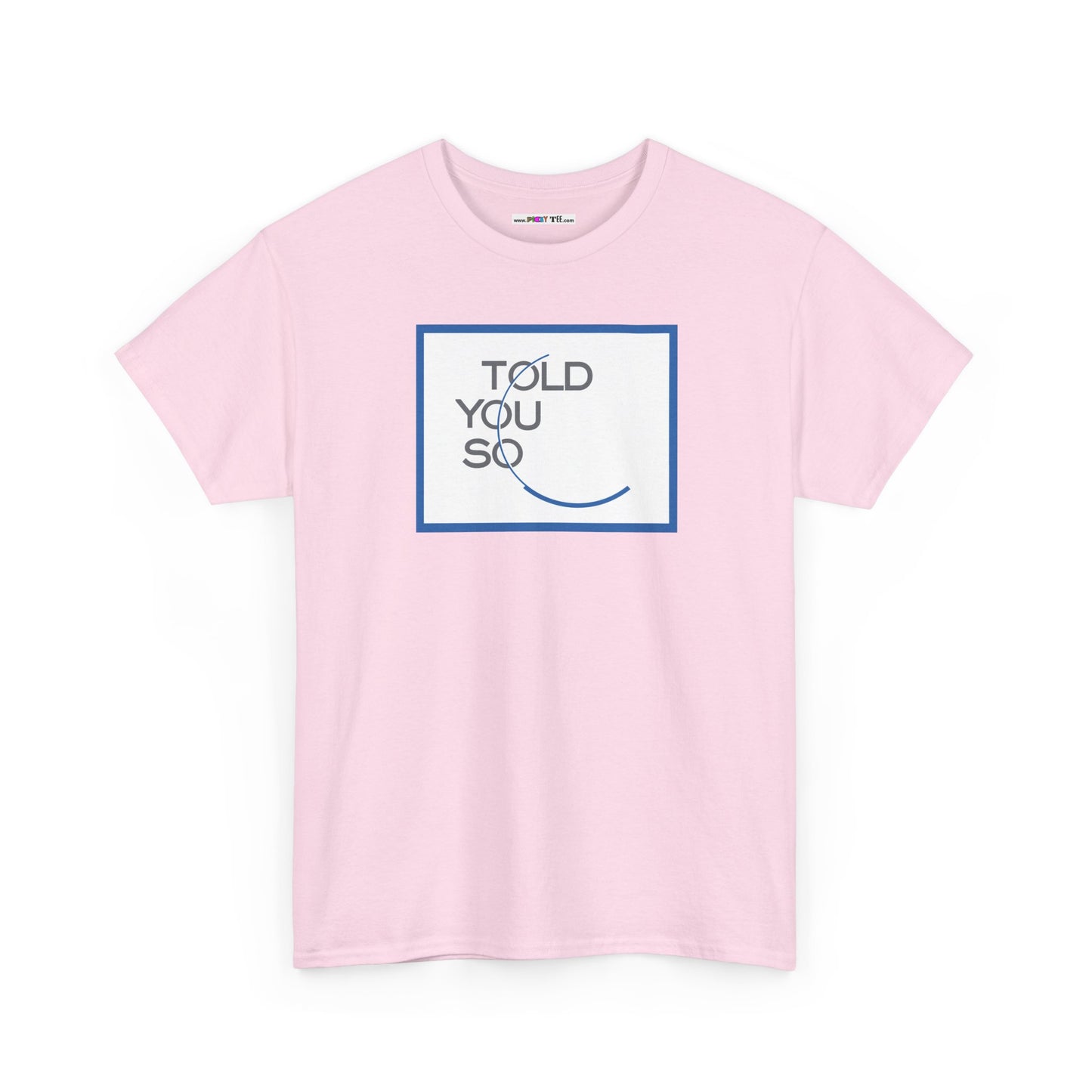TOLD YOU SO Unisex Heavy Cotton Tee