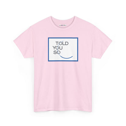 TOLD YOU SO Unisex Heavy Cotton Tee