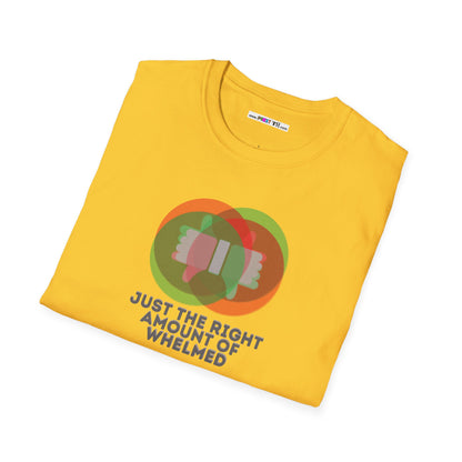JUST THE RIGHT AMOUNT OF WHELMED Unisex Softstyle 100% Cotton T-Shirt