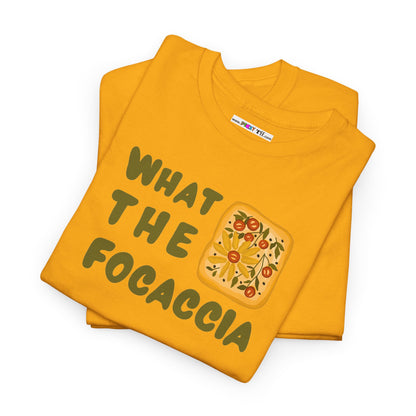 WHAT THE FOCACCIA Unisex Heavy Cotton Tee