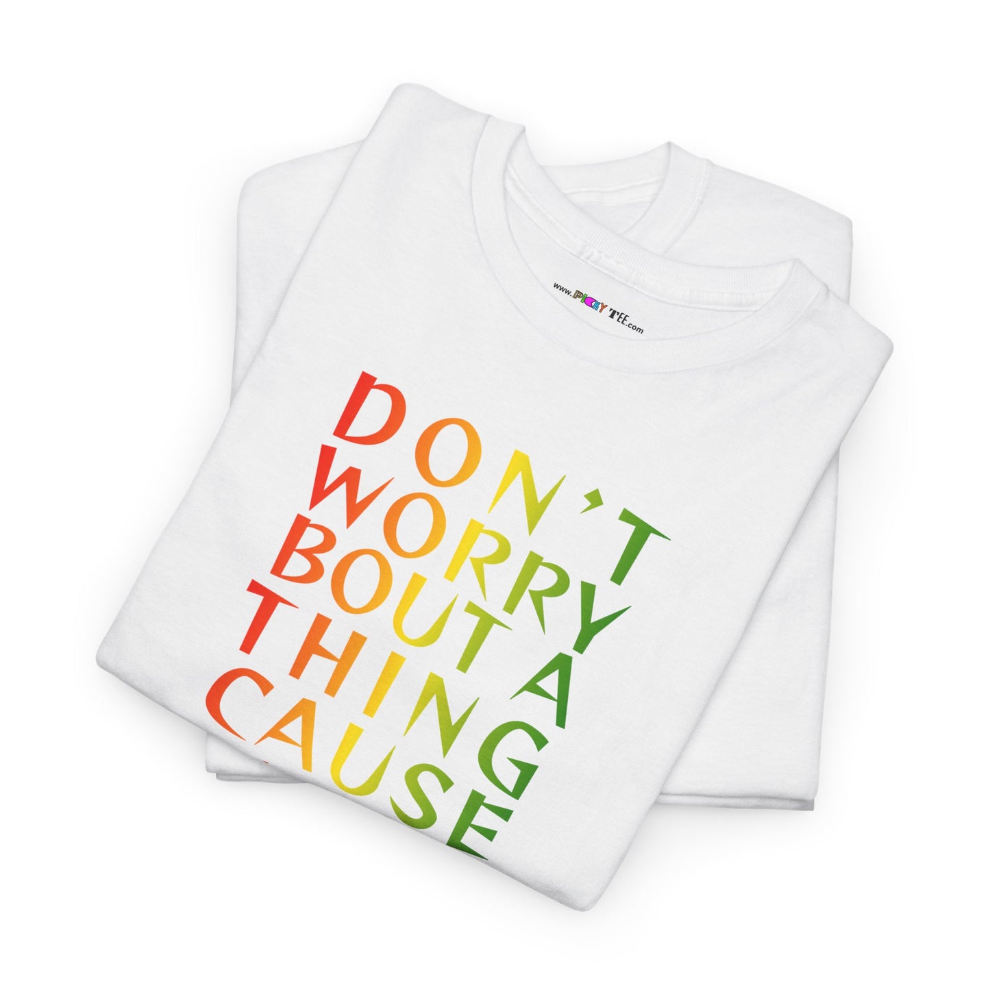 DON'T WORRY BOUT A THING CAUSE Unisex Heavy Cotton Tee