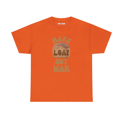 MAKE LOAF NOT WAR Unisex Heavy Cotton Tee