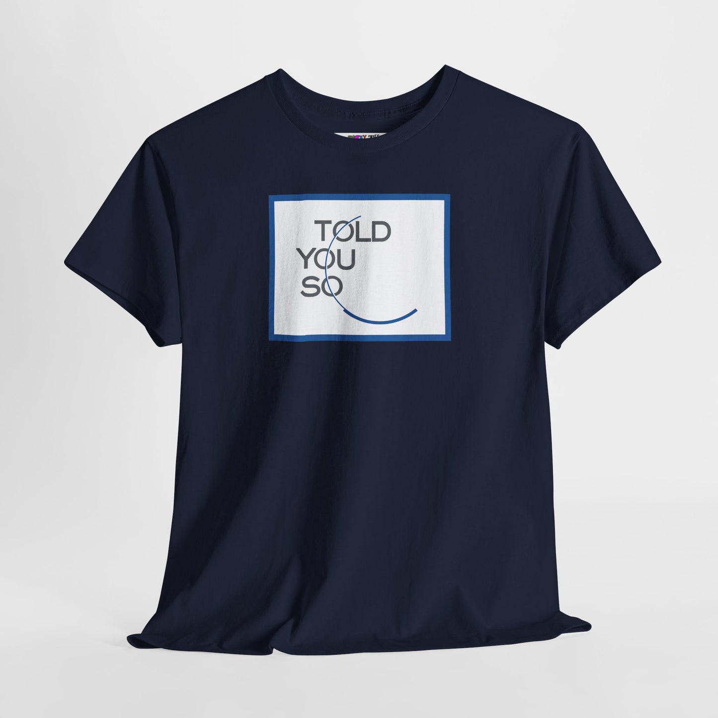 TOLD YOU SO Unisex Heavy Cotton Tee