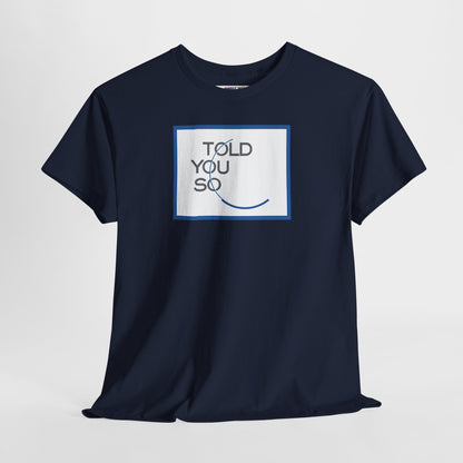 TOLD YOU SO Unisex Heavy Cotton Tee